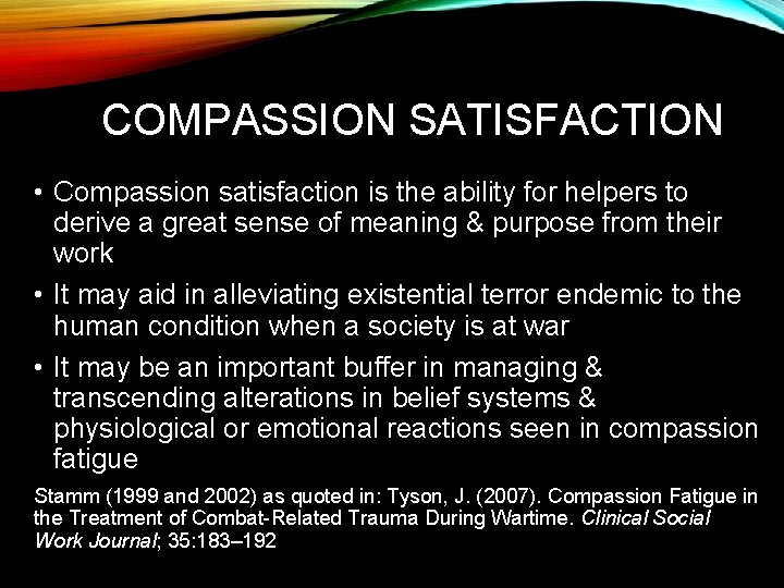 COMPASSION SATISFACTION • Compassion satisfaction is the ability for helpers to derive a great