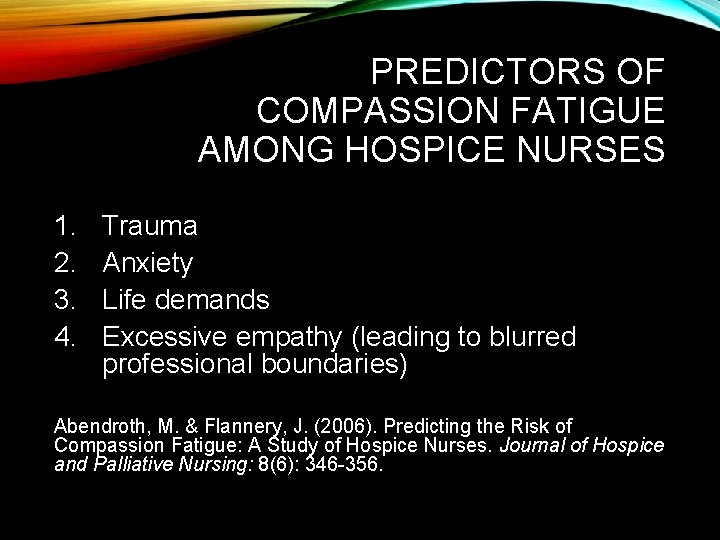 PREDICTORS OF COMPASSION FATIGUE AMONG HOSPICE NURSES 1. 2. 3. 4. Trauma Anxiety Life