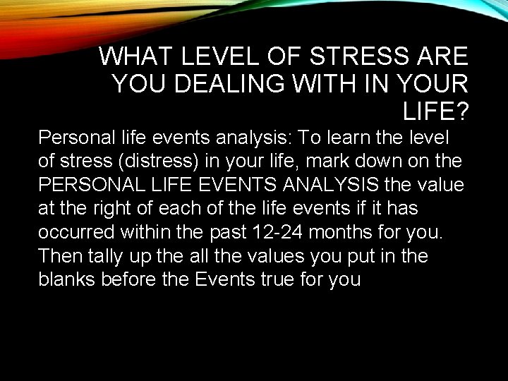 WHAT LEVEL OF STRESS ARE YOU DEALING WITH IN YOUR LIFE? Personal life events