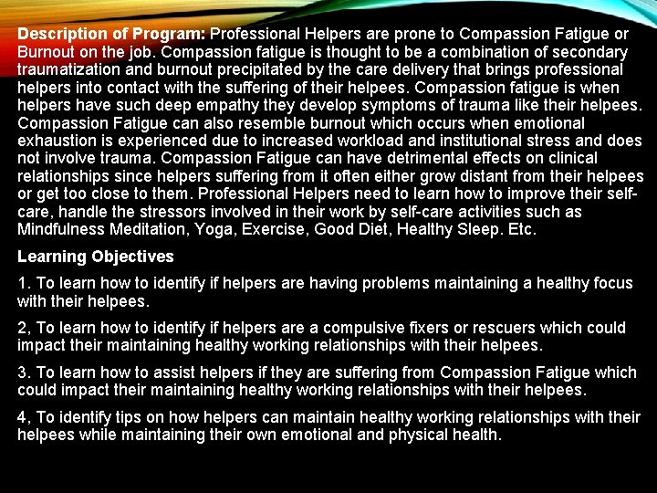 Description of Program: Professional Helpers are prone to Compassion Fatigue or Burnout on the