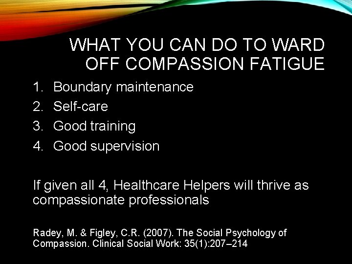 WHAT YOU CAN DO TO WARD OFF COMPASSION FATIGUE 1. 2. 3. 4. Boundary