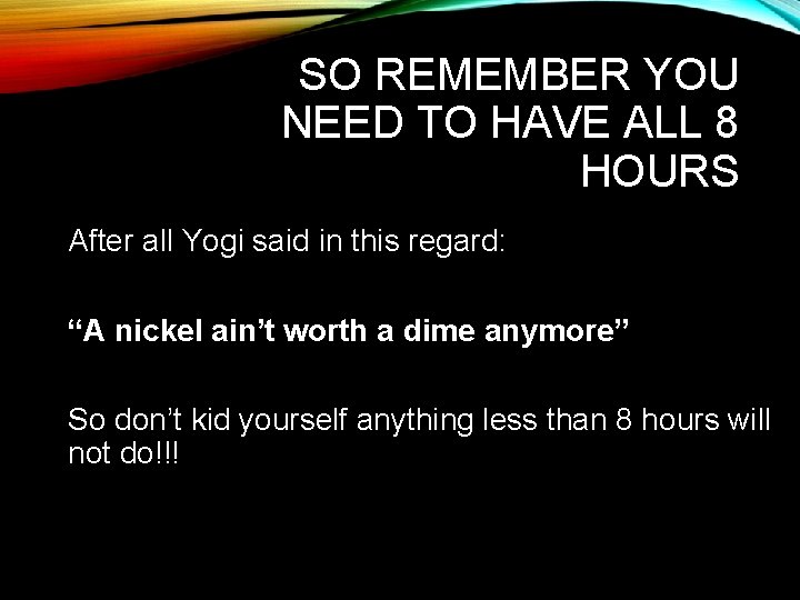 SO REMEMBER YOU NEED TO HAVE ALL 8 HOURS After all Yogi said in