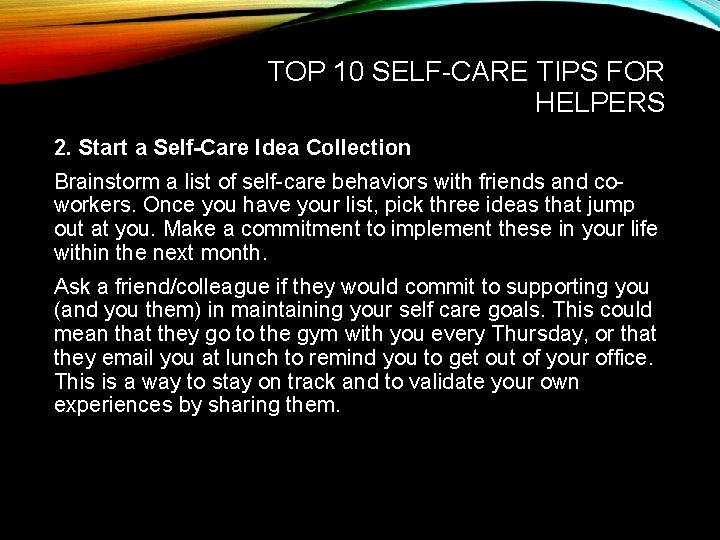 TOP 10 SELF-CARE TIPS FOR HELPERS 2. Start a Self-Care Idea Collection Brainstorm a