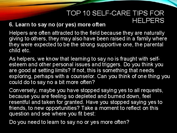 TOP 10 SELF-CARE TIPS FOR HELPERS 6. Learn to say no (or yes) more