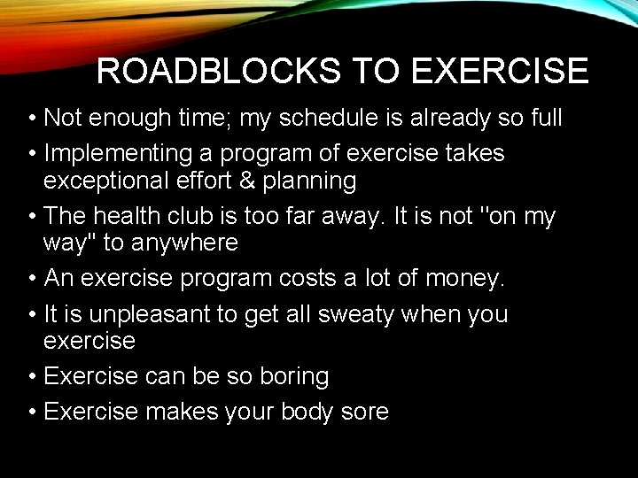 ROADBLOCKS TO EXERCISE • Not enough time; my schedule is already so full •