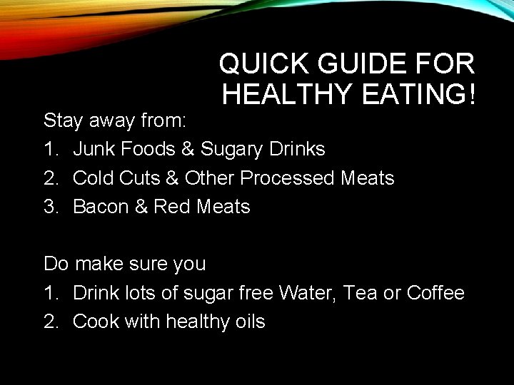 QUICK GUIDE FOR HEALTHY EATING! Stay away from: 1. Junk Foods & Sugary Drinks