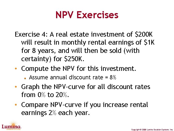 NPV Exercises Exercise 4: A real estate investment of $200 K will result in