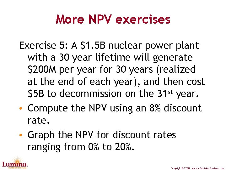 More NPV exercises Exercise 5: A $1. 5 B nuclear power plant with a