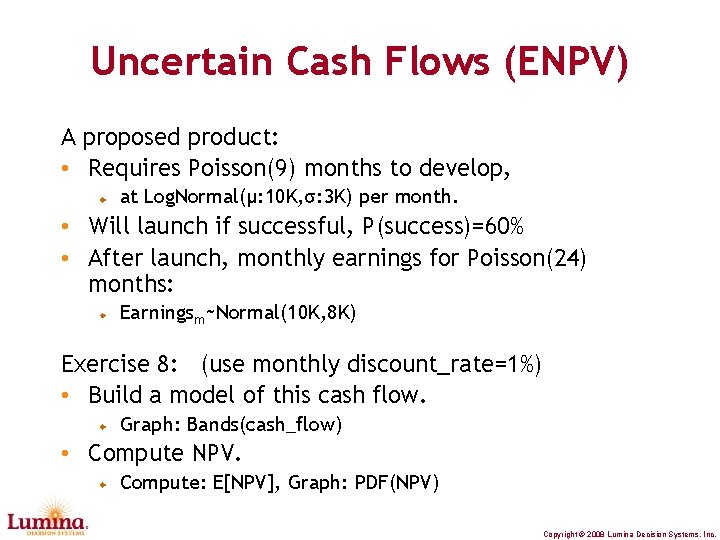 Uncertain Cash Flows (ENPV) A proposed product: • Requires Poisson(9) months to develop, at
