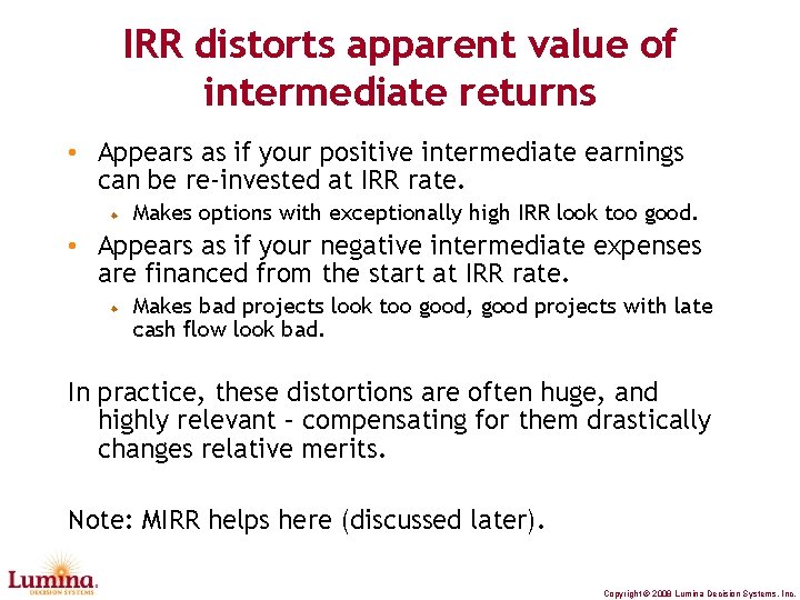 IRR distorts apparent value of intermediate returns • Appears as if your positive intermediate