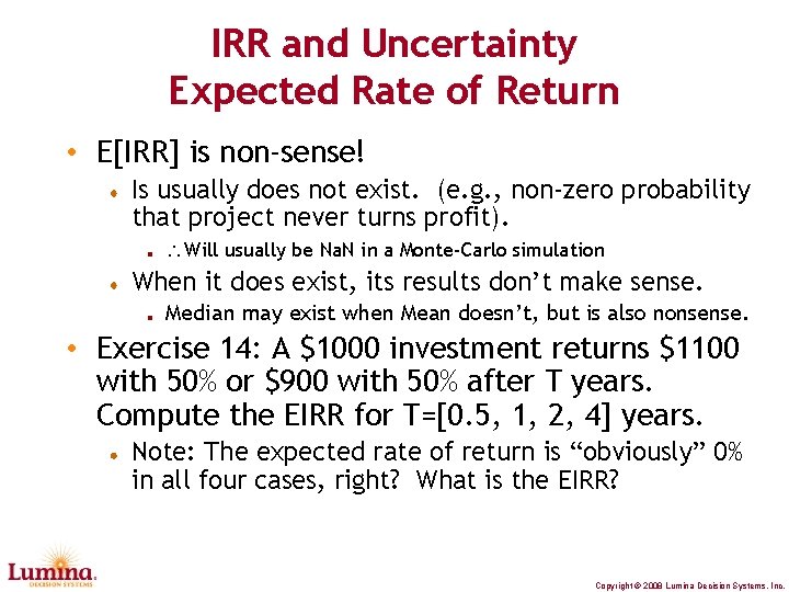 IRR and Uncertainty Expected Rate of Return • E[IRR] is non-sense! Is usually does