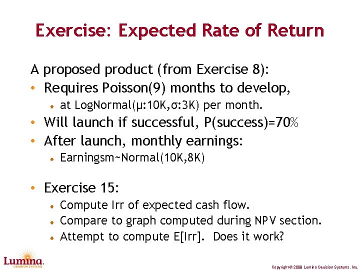 Exercise: Expected Rate of Return A proposed product (from Exercise 8): • Requires Poisson(9)
