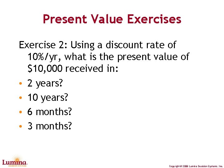 Present Value Exercises Exercise 2: Using a discount rate of 10%/yr, what is the