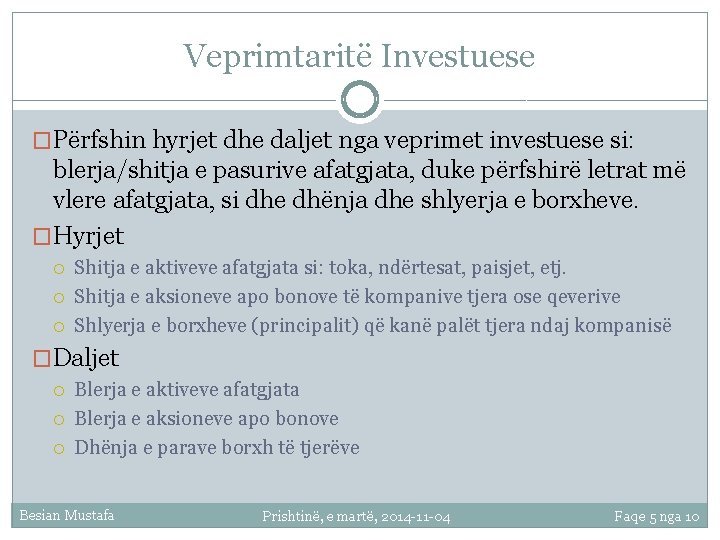 Veprimtaritë Investuese �Përfshin hyrjet dhe daljet nga veprimet investuese si: blerja/shitja e pasurive afatgjata,