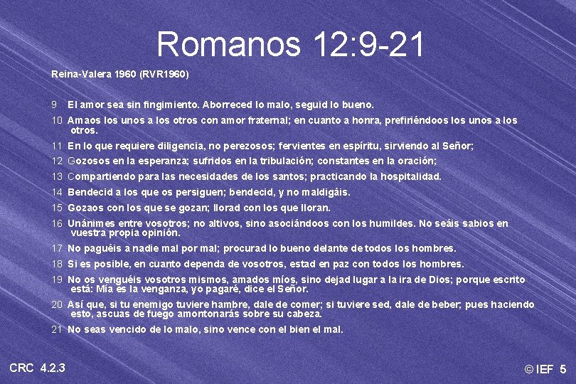 Romanos 12: 9 -21 Reina-Valera 1960 (RVR 1960) 9 El amor sea sin fingimiento.