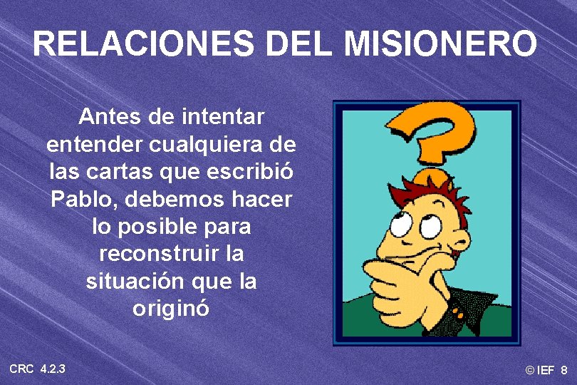 RELACIONES DEL MISIONERO Antes de intentar entender cualquiera de las cartas que escribió Pablo,