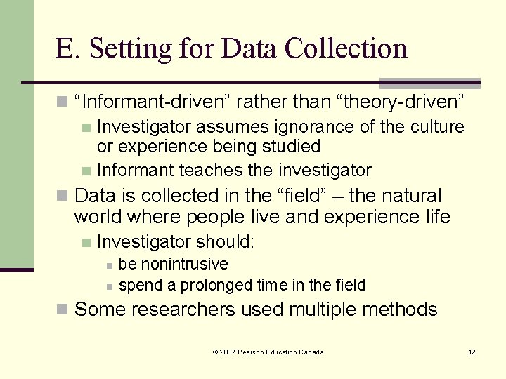 E. Setting for Data Collection n “Informant-driven” rather than “theory-driven” n Investigator assumes ignorance E. Setting for Data Collection n “Informant-driven” rather than “theory-driven” n Investigator assumes ignorance