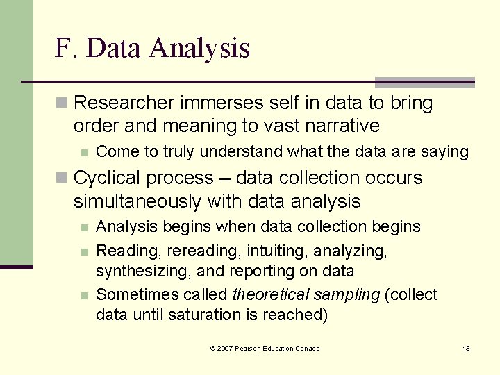 F. Data Analysis n Researcher immerses self in data to bring order and meaning F. Data Analysis n Researcher immerses self in data to bring order and meaning