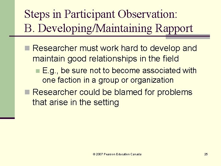 Steps in Participant Observation: B. Developing/Maintaining Rapport n Researcher must work hard to develop Steps in Participant Observation: B. Developing/Maintaining Rapport n Researcher must work hard to develop