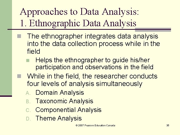 Approaches to Data Analysis: 1. Ethnographic Data Analysis n The ethnographer integrates data analysis Approaches to Data Analysis: 1. Ethnographic Data Analysis n The ethnographer integrates data analysis