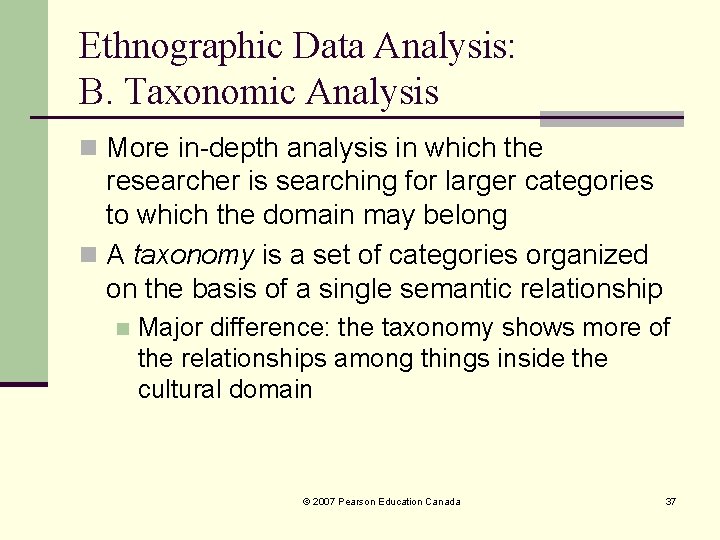 Ethnographic Data Analysis: B. Taxonomic Analysis n More in-depth analysis in which the researcher Ethnographic Data Analysis: B. Taxonomic Analysis n More in-depth analysis in which the researcher