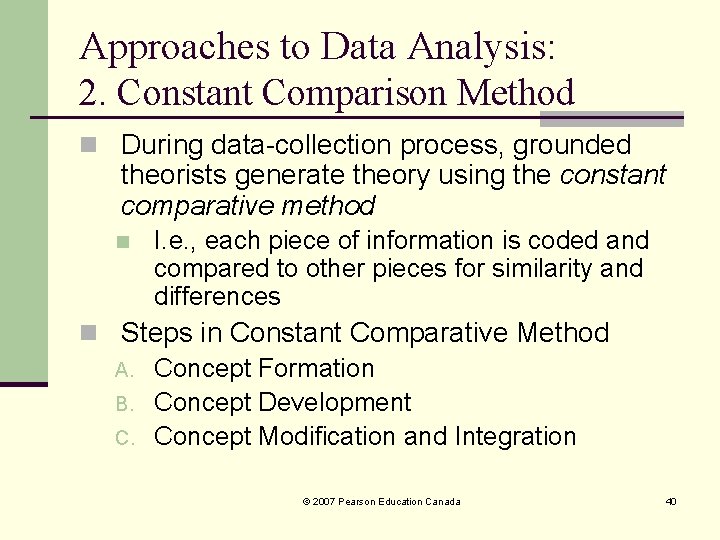 Approaches to Data Analysis: 2. Constant Comparison Method n During data-collection process, grounded theorists Approaches to Data Analysis: 2. Constant Comparison Method n During data-collection process, grounded theorists