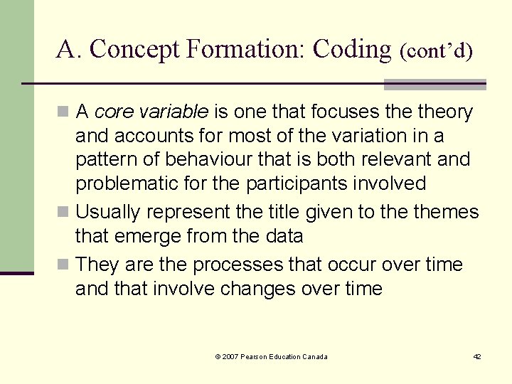 A. Concept Formation: Coding (cont’d) n A core variable is one that focuses theory A. Concept Formation: Coding (cont’d) n A core variable is one that focuses theory