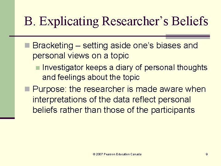 B. Explicating Researcher’s Beliefs n Bracketing – setting aside one’s biases and personal views B. Explicating Researcher’s Beliefs n Bracketing – setting aside one’s biases and personal views