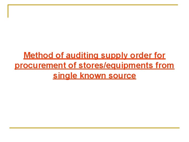 Method of auditing supply order for procurement of stores/equipments from single known source 