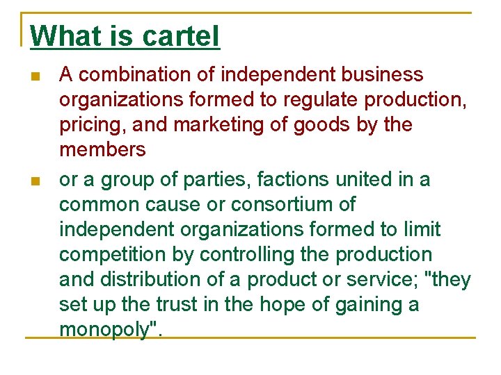 What is cartel n n A combination of independent business organizations formed to regulate