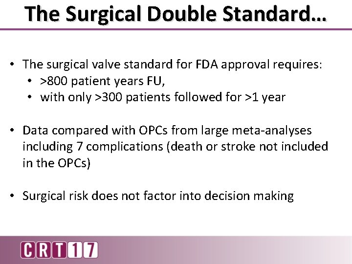 The Surgical Double Standard… • The surgical valve standard for FDA approval requires: •