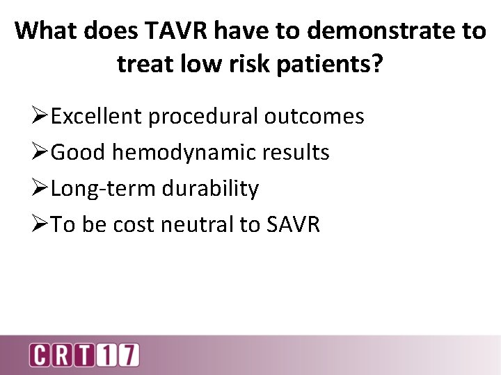 What does TAVR have to demonstrate to treat low risk patients? ØExcellent procedural outcomes