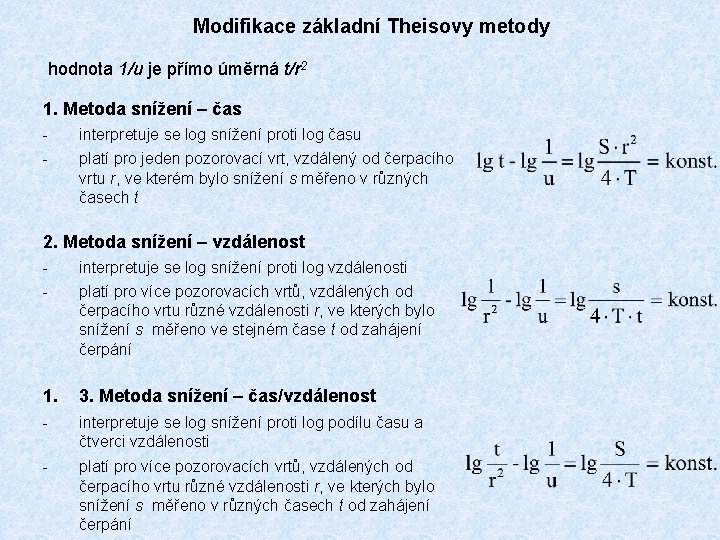 Modifikace základní Theisovy metody hodnota 1/u je přímo úměrná t/r 2 1. Metoda snížení