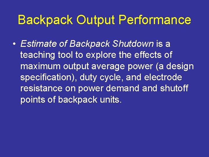 Backpack Output Performance • Estimate of Backpack Shutdown is a teaching tool to explore