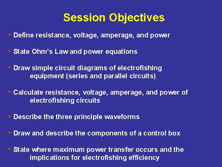 Session Objectives • Define resistance, voltage, amperage, and power • State Ohm’s Law and