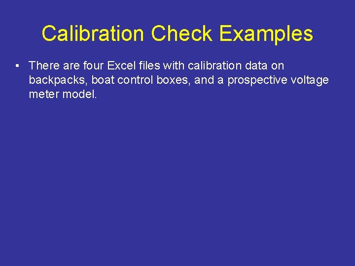 Calibration Check Examples • There are four Excel files with calibration data on backpacks,