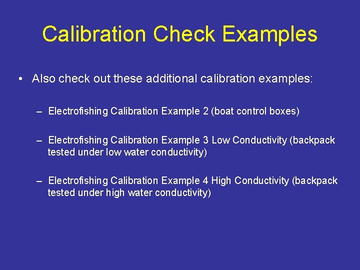 Calibration Check Examples • Also check out these additional calibration examples: – Electrofishing Calibration