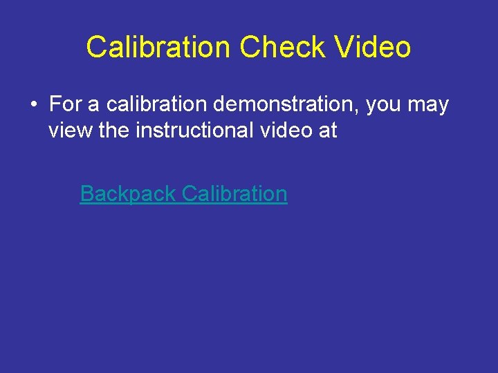 Calibration Check Video • For a calibration demonstration, you may view the instructional video