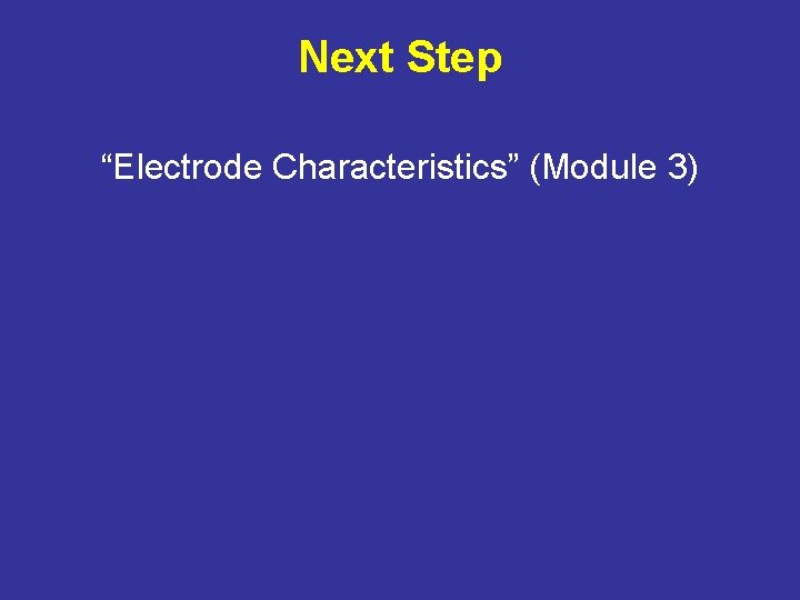 Next Step “Electrode Characteristics” (Module 3) 