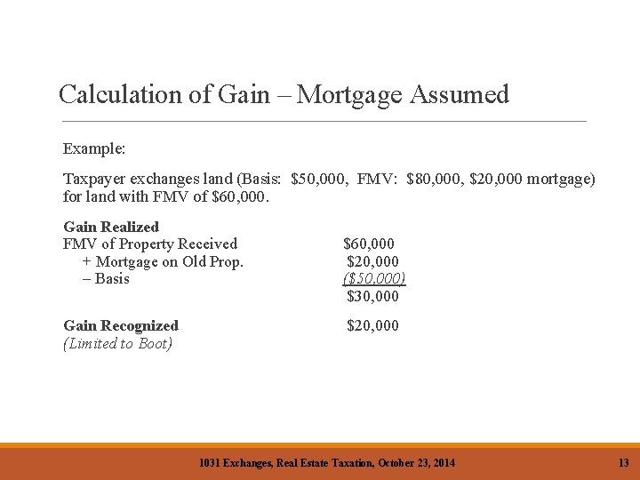 Calculation of Gain – Mortgage Assumed Example: Taxpayer exchanges land (Basis: $50, 000, FMV: