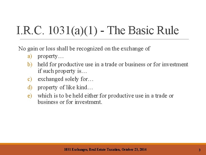 I. R. C. 1031(a)(1) - The Basic Rule No gain or loss shall be