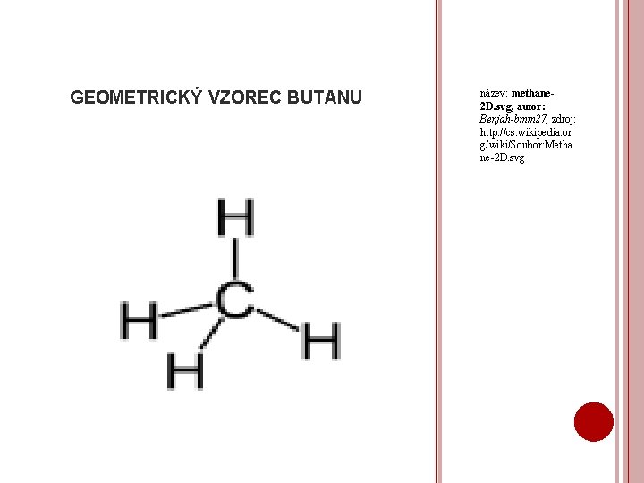 GEOMETRICKÝ VZOREC BUTANU název: methane 2 D. svg, autor: Benjah-bmm 27, zdroj: http: //cs.