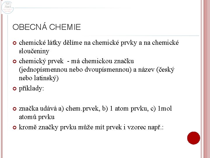 OBECNÁ CHEMIE chemické látky dělíme na chemické prvky a na chemické sloučeniny chemický prvek