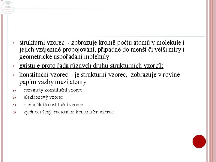  • • • strukturní vzorec - zobrazuje kromě počtu atomů v molekule i