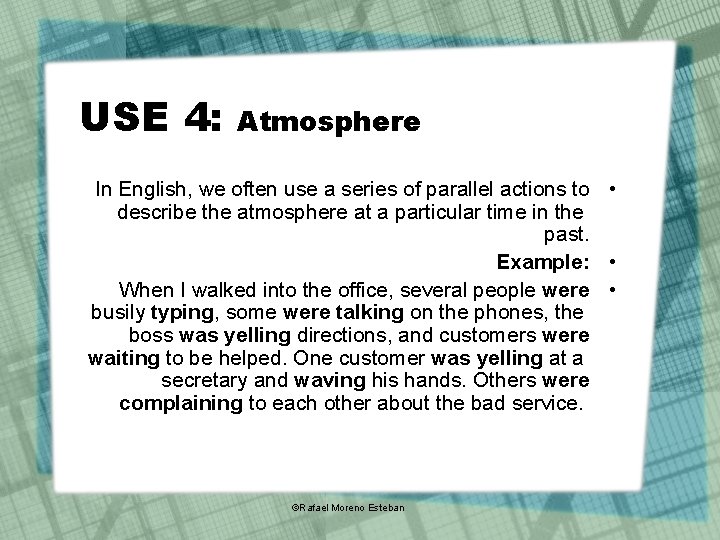 USE 4: Atmosphere In English, we often use a series of parallel actions to