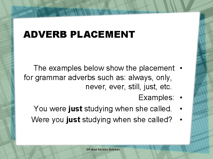 ADVERB PLACEMENT The examples below show the placement for grammar adverbs such as: always,