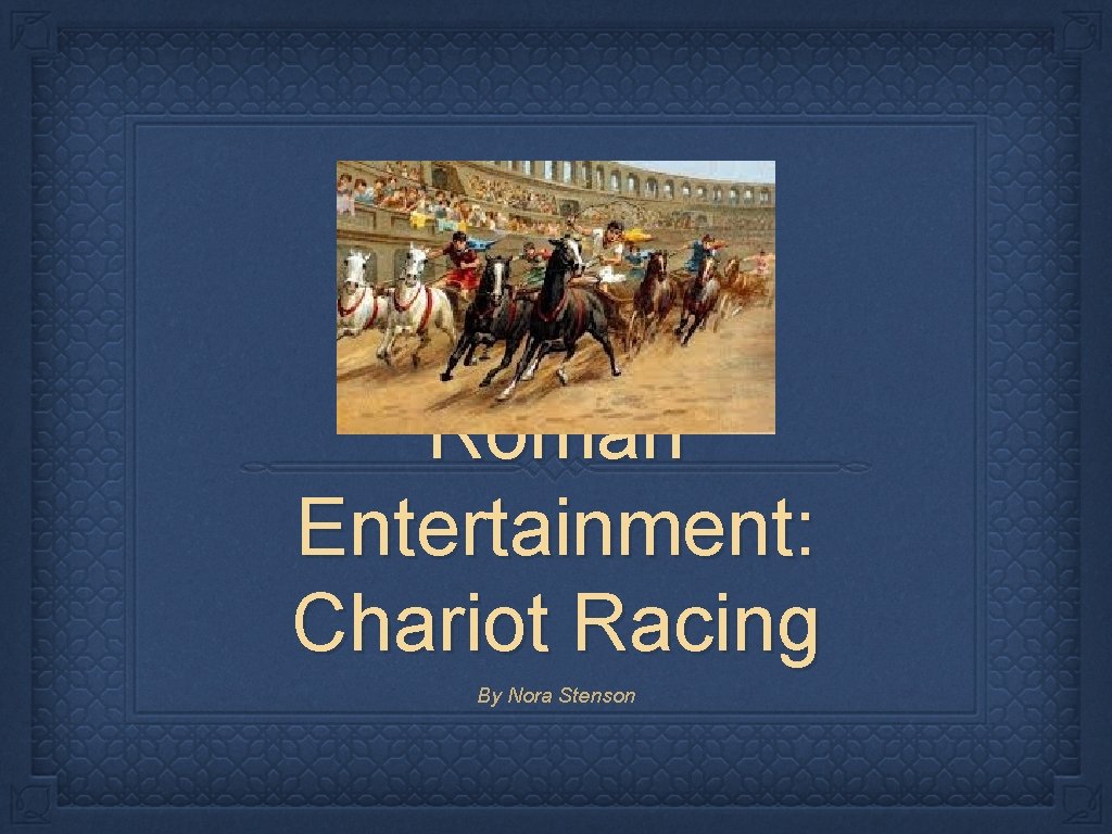 Roman Entertainment: Chariot Racing By Nora Stenson 