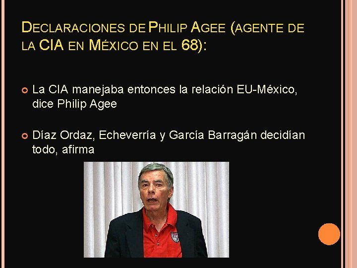 DECLARACIONES DE PHILIP AGEE (AGENTE DE LA CIA EN MÉXICO EN EL 68): La