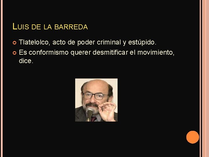 LUIS DE LA BARREDA Tlatelolco, acto de poder criminal y estúpido. Es conformismo querer