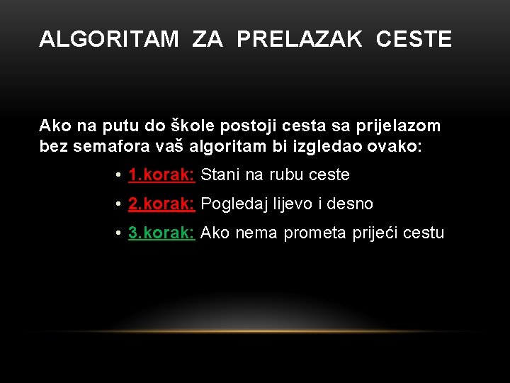 ALGORITAM ZA PRELAZAK CESTE Ako na putu do škole postoji cesta sa prijelazom bez